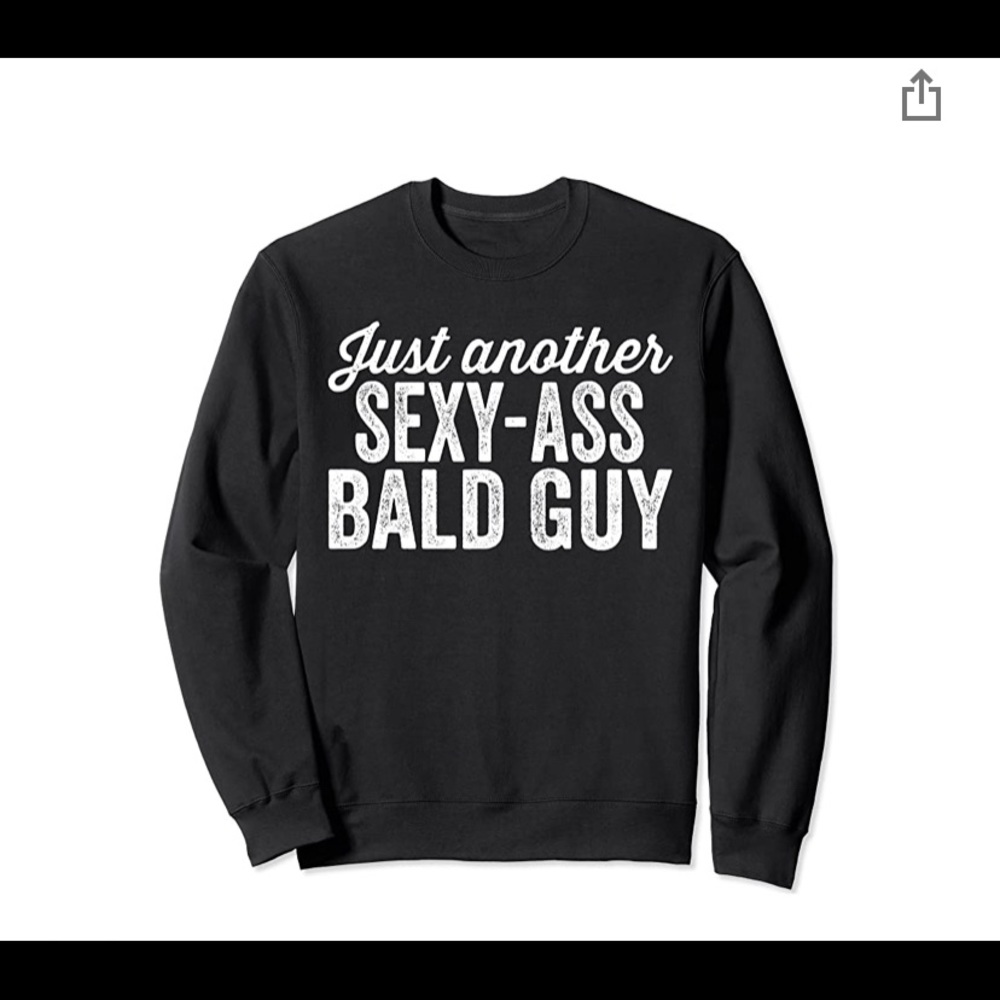NWT - Just Another Sexy Ass Bald Guy sweatshirt -S